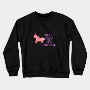 Keep calm and be a unicorn Crewneck Sweatshirt